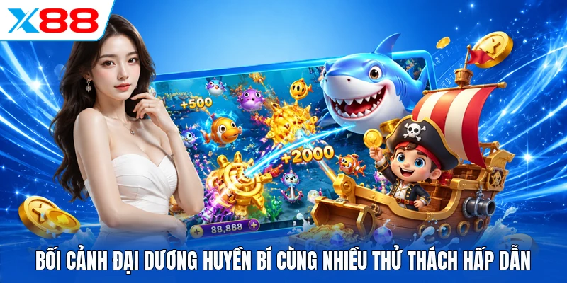 Bối cảnh đại dương huyền bí cùng nhiều thử thách hấp dẫn