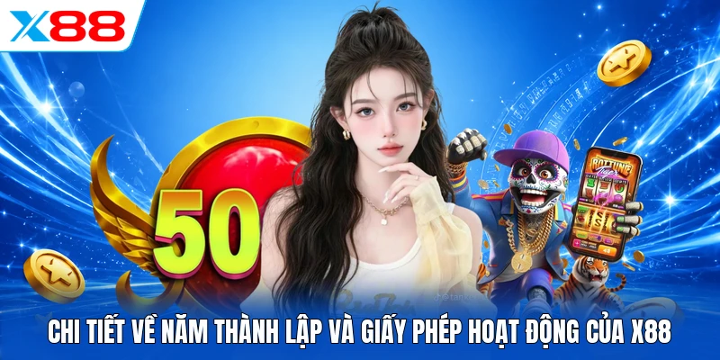 Chi tiết về năm thành lập và giấy phép hoạt động của X88